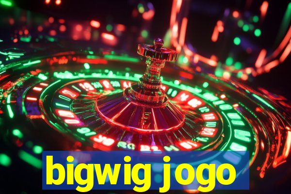 bigwig jogo